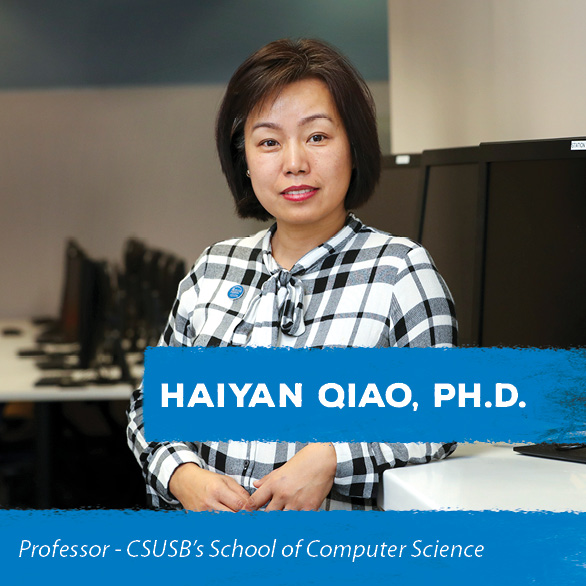 Haiyan Qiao, PH.D. - Professor of CSUSB’s School of Computer Science